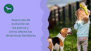 Nueva ola de evolución en los perros y cómo afecta las dinámicas familiares